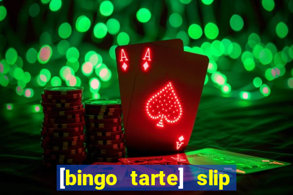 [bingo tarte] slip & stop